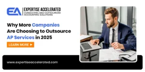 Why More Companies Are Choosing to Outsource AP Services in 2025