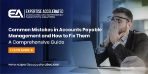 Common Mistakes in Accounts Payable Management and How to Fix Them A Comprehensive Guide