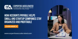 How Accounts Payable Helps Small and Startup Companies Stay Organized and Profitable